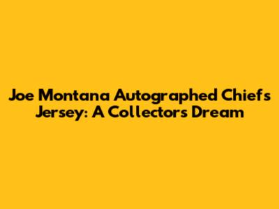 Joe Montana Autographed Chiefs Jersey: A Collector's Dream