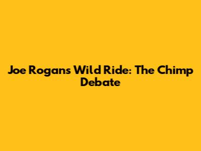 Joe Rogan's Wild Ride: The Chimp Debate