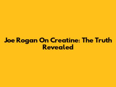 Joe Rogan On Creatine: The Truth Revealed