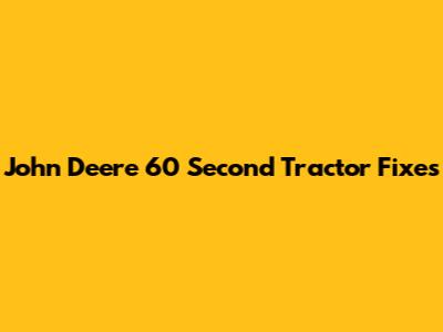John Deere 60 Second Tractor Fixes
