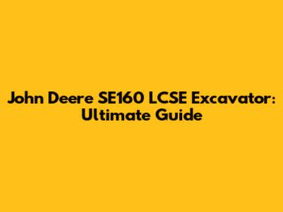 John Deere SE160 LCSE Excavator: Ultimate Guide