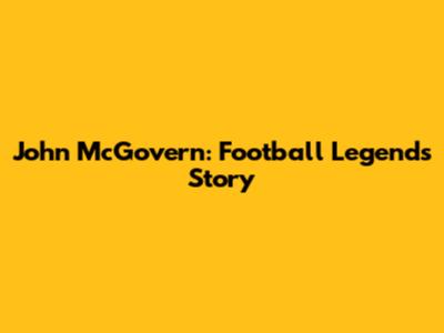 John McGovern: Football Legend's Story