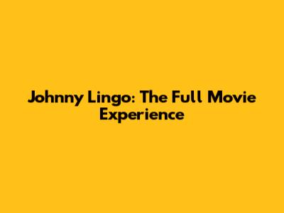 Johnny Lingo: The Full Movie Experience