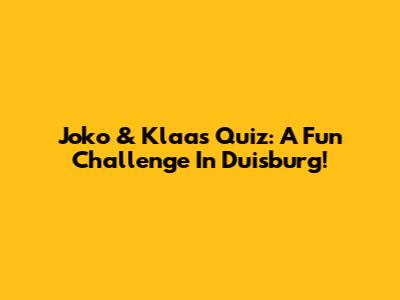 Joko & Klaas Quiz: A Fun Challenge In Duisburg!
