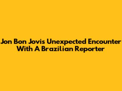 Jon Bon Jovi's Unexpected Encounter With A Brazilian Reporter