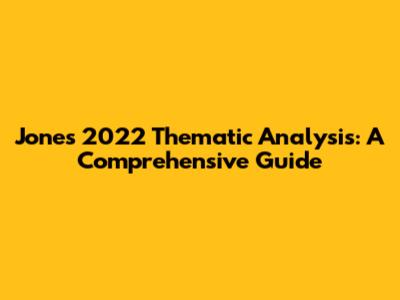 Jones 2022 Thematic Analysis: A Comprehensive Guide