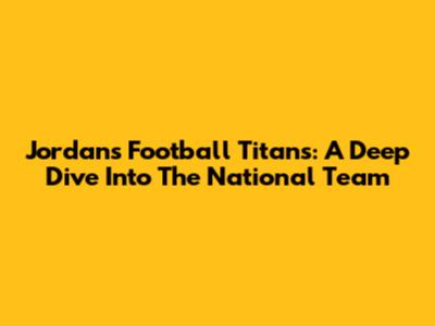 Jordan's Football Titans: A Deep Dive Into The National Team