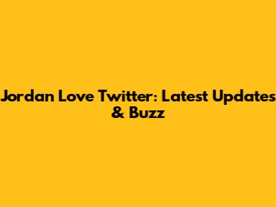 Jordan Love Twitter: Latest Updates & Buzz