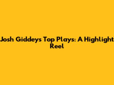 Josh Giddey's Top Plays: A Highlight Reel