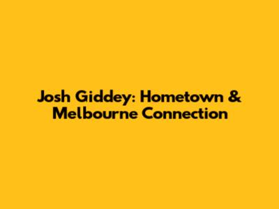 Josh Giddey: Hometown & Melbourne Connection