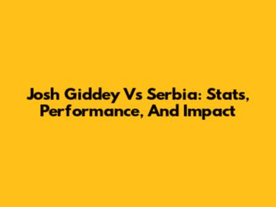 Josh Giddey Vs Serbia: Stats, Performance, And Impact