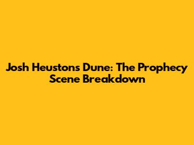 Josh Heuston's Dune: The Prophecy Scene Breakdown