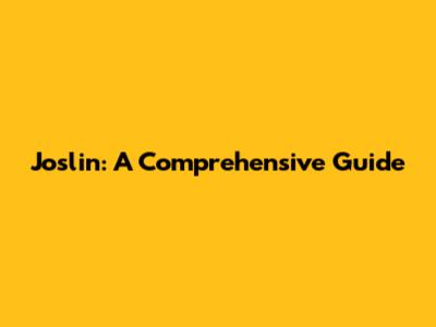 Joslin: A Comprehensive Guide