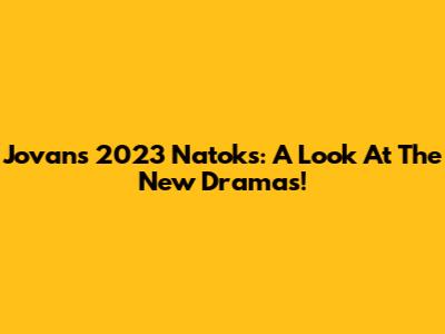 Jovan's 2023 Natoks: A Look At The New Dramas!