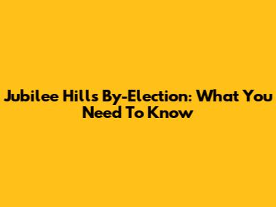 Jubilee Hills By-Election: What You Need To Know