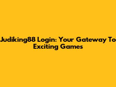 Judiking88 Login: Your Gateway To Exciting Games