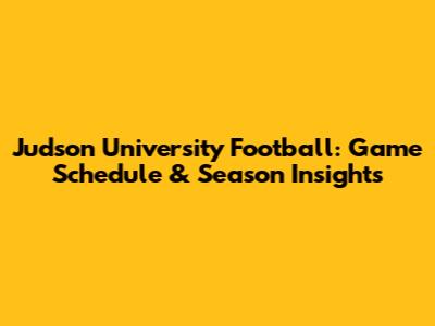 Judson University Football: Game Schedule & Season Insights