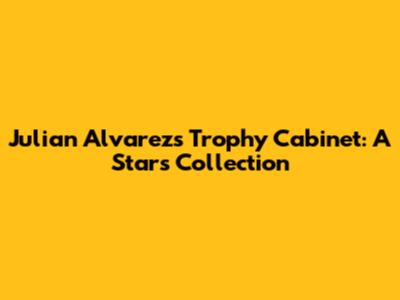 Julian Alvarez's Trophy Cabinet: A Star's Collection