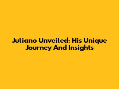 Juliano Unveiled: His Unique Journey And Insights