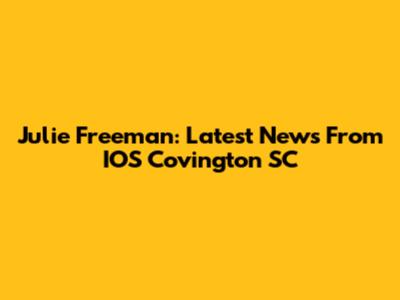 Julie Freeman: Latest News From IOS Covington SC