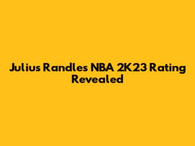 Julius Randle's NBA 2K23 Rating Revealed