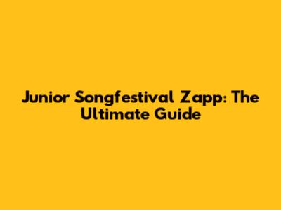 Junior Songfestival Zapp: The Ultimate Guide