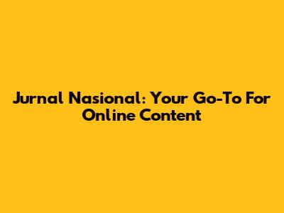 Jurnal Nasional: Your Go-To For Online Content