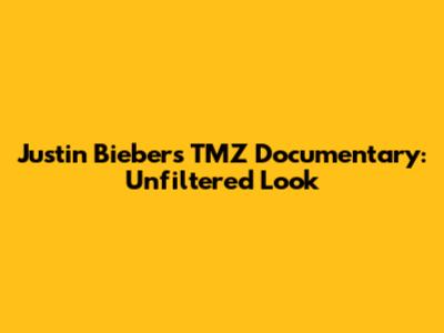Justin Bieber's TMZ Documentary: Unfiltered Look