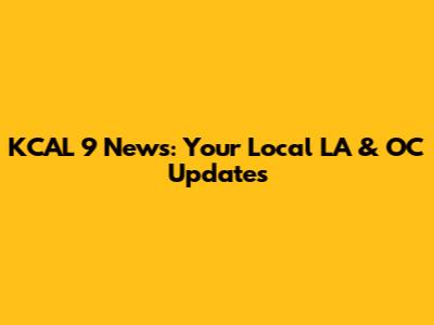 KCAL 9 News: Your Local LA & OC Updates