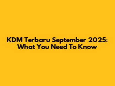 KDM Terbaru September 2025: What You Need To Know