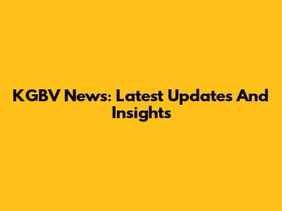 KGBV News: Latest Updates And Insights