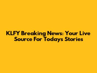 KLFY Breaking News: Your Live Source For Today's Stories