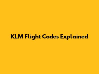 KLM Flight Codes Explained