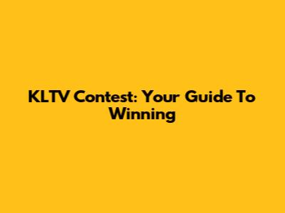 KLTV Contest: Your Guide To Winning