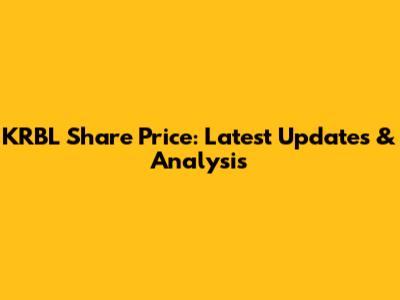 KRBL Share Price: Latest Updates & Analysis