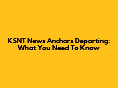 KSNT News Anchors Departing: What You Need To Know