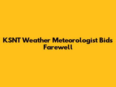 KSNT Weather Meteorologist Bids Farewell