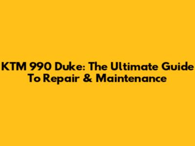 KTM 990 Duke: The Ultimate Guide To Repair & Maintenance