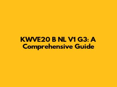 KWVE20 B NL V1 G3: A Comprehensive Guide