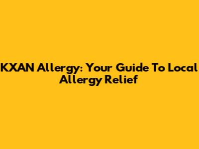 KXAN Allergy: Your Guide To Local Allergy Relief