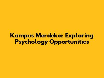 Kampus Merdeka: Exploring Psychology Opportunities