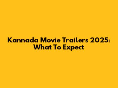 Kannada Movie Trailers 2025: What To Expect