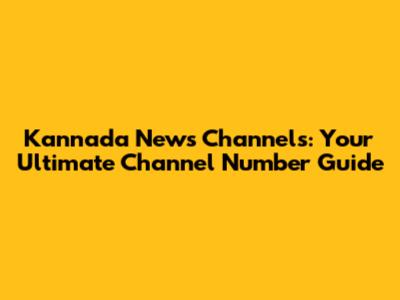 Kannada News Channels: Your Ultimate Channel Number Guide
