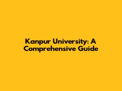 Kanpur University: A Comprehensive Guide