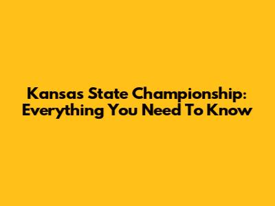 Kansas State Championship: Everything You Need To Know