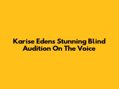 Karise Eden's Stunning Blind Audition On The Voice