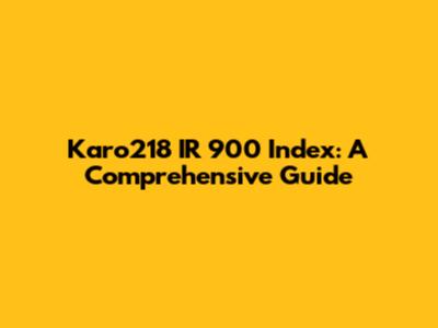 Karo218 IR 900 Index: A Comprehensive Guide