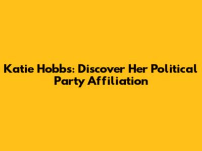 Katie Hobbs: Discover Her Political Party Affiliation