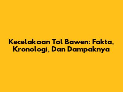 Kecelakaan Tol Bawen: Fakta, Kronologi, Dan Dampaknya