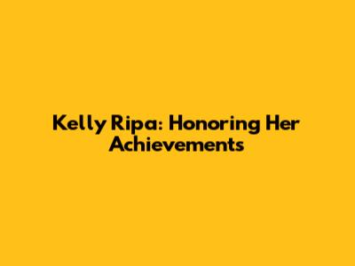 Kelly Ripa: Honoring Her Achievements